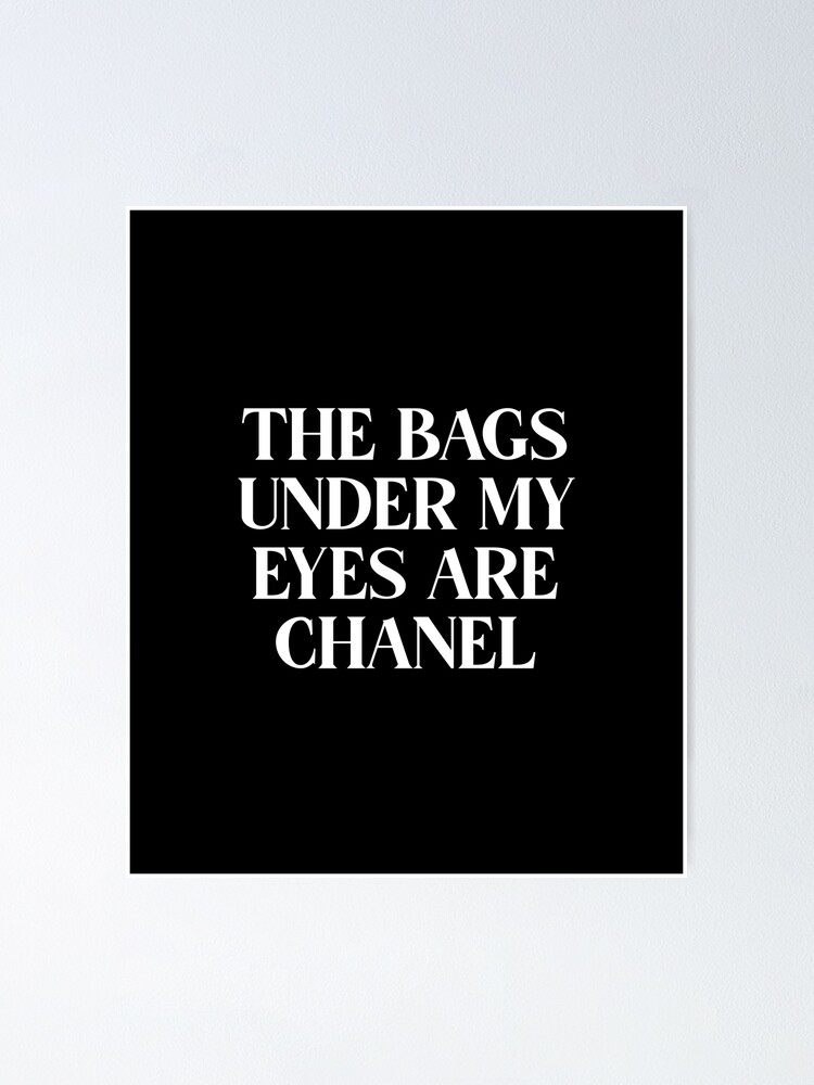 The Bags Under My Eyes Are Chanel | Funny Quote