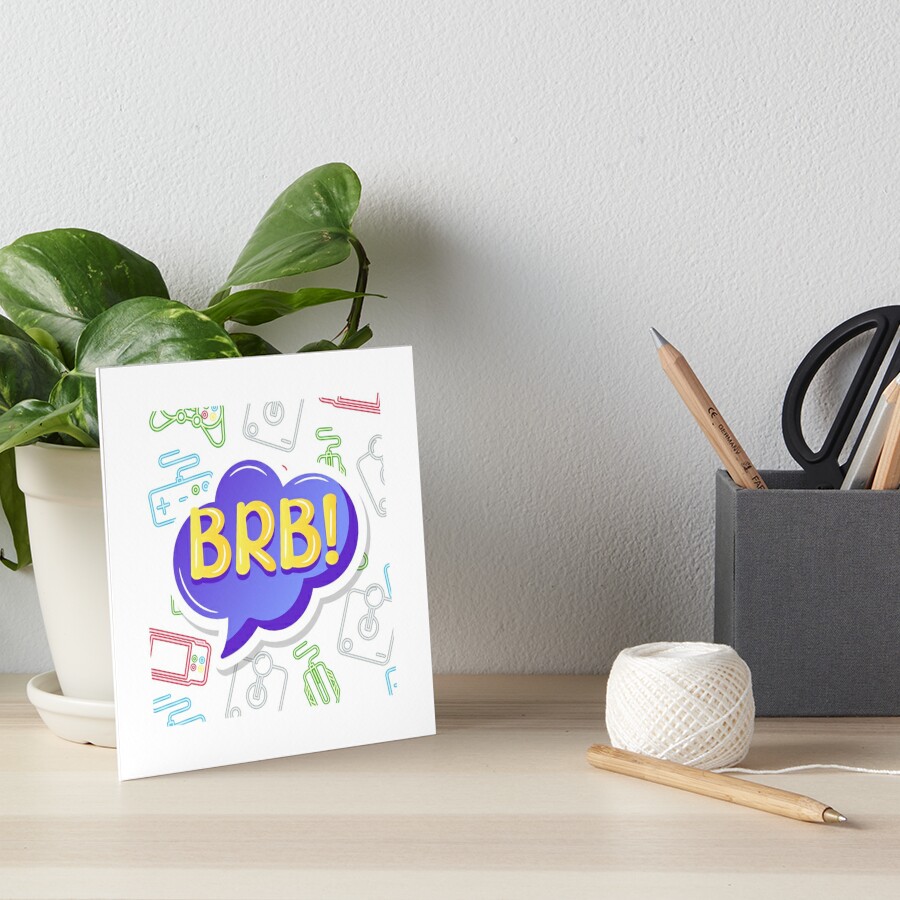 brb. (Be Right Back) | Art Print