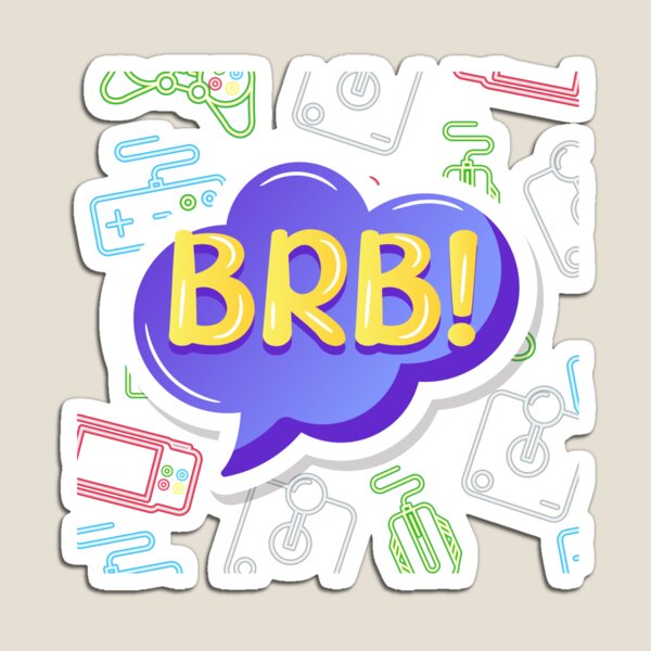 brb. (Be Right Back) Magnet for Sale by CoralReefZA