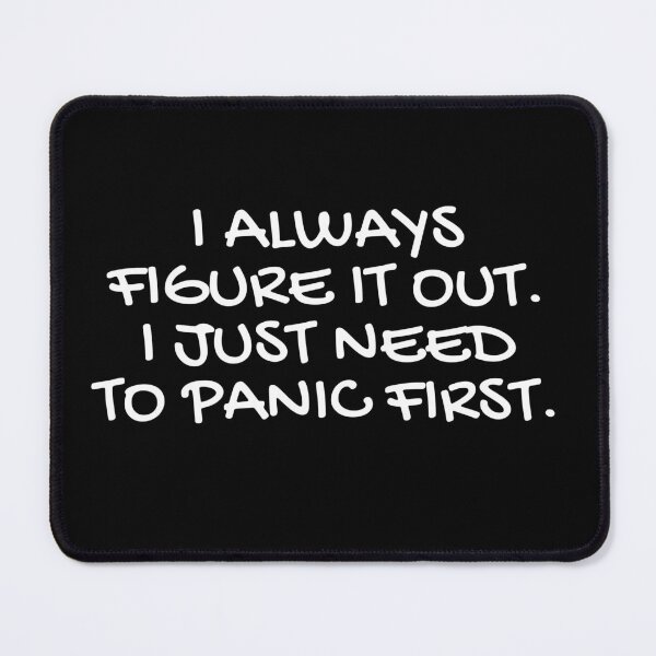 Item preview, i always figure it out. i just need to panic first. designed and sold by champagnemoment.