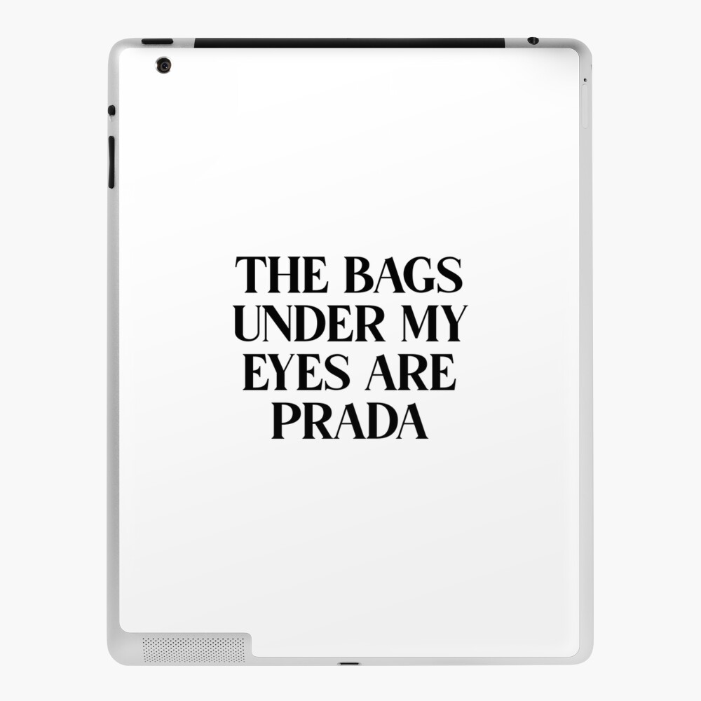 The Bags Under My Eyes Are Prada | Funny Quote