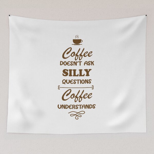 Item preview, funny coffee quote coffee doesn't ask silly questions coffee understands cool coffee lover designed and sold by Fivestars ⭐⭐⭐⭐⭐.