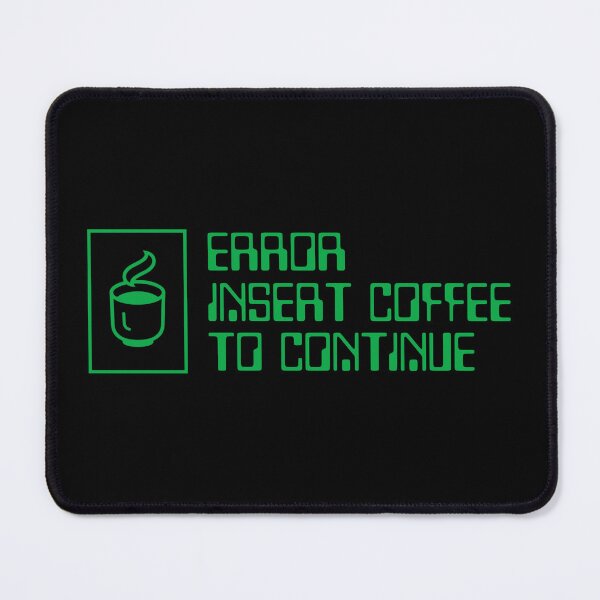 Item preview, Error Sign Insert Coffee To Continue designed and sold by brytfanna.