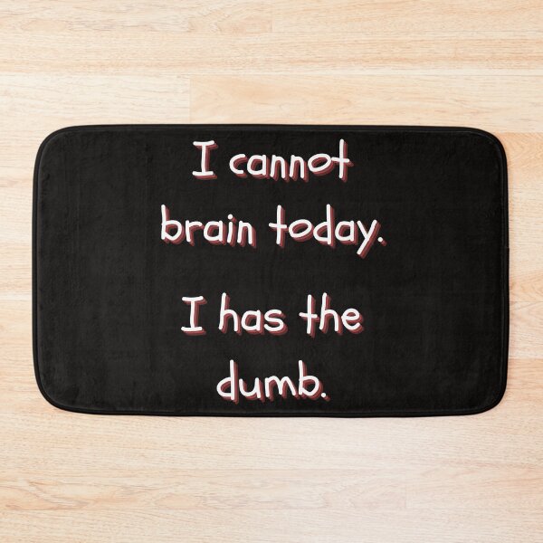 Item preview, I Cannot Brain Today I Has The Dumb designed and sold by itzbart.