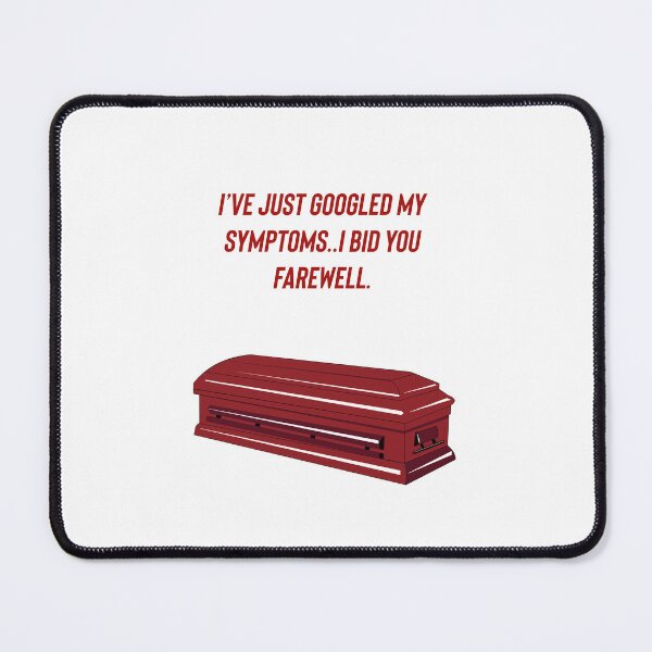 Item preview, I’ve just googled my symptoms..I bid you farewell. designed and sold by Kidzx6.