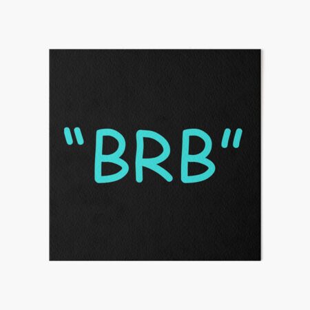 brb. (Be Right Back) | Art Print