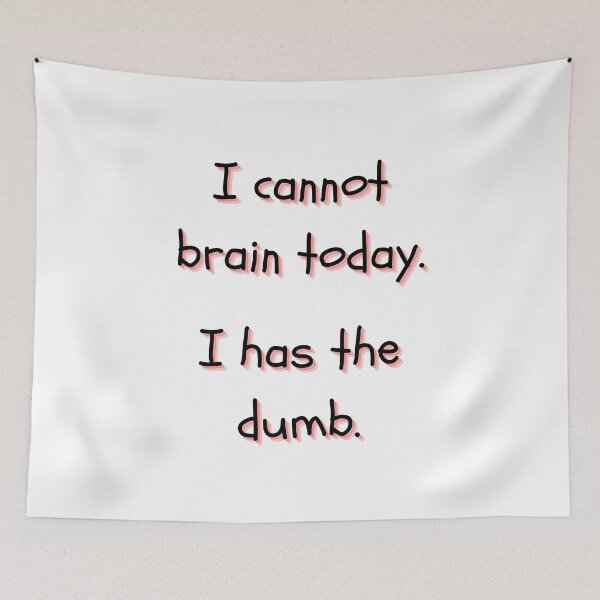 Item preview, I Cannot Brain Today I Has The Dumb designed and sold by itzbart.