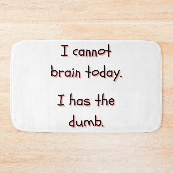 Item preview, I Cannot Brain Today I Has The Dumb designed and sold by itzbart.