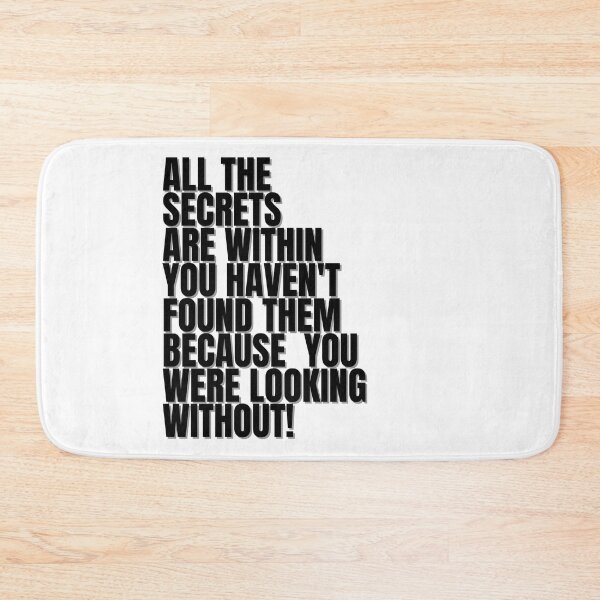 Item preview, ALL THE SECRETS  ARE WITHIN YOU HAVEN'T  FOUND THEM  BECAUSE  YOU  WERE LOOKING WITHOUT! designed and sold by Finds.