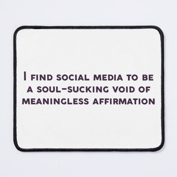 Item preview, I find social media to be a soul sucking void of meaningless affirmation Wednesday quote designed and sold by percqbeths.