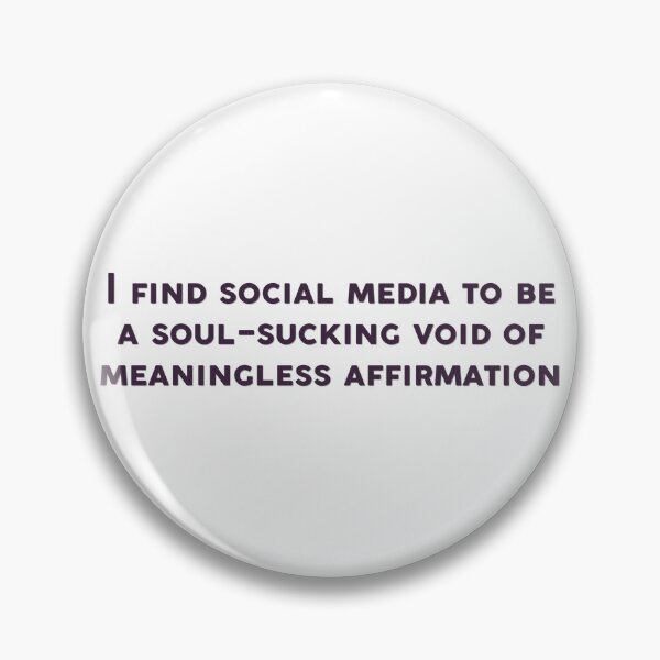 Item preview, I find social media to be a soul sucking void of meaningless affirmation Wednesday quote designed and sold by percqbeths.