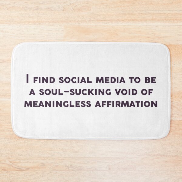 Item preview, I find social media to be a soul sucking void of meaningless affirmation Wednesday quote designed and sold by percqbeths.