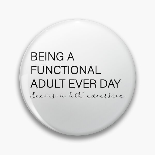 Item preview, Being A Functional Adult Everyday Seems A Bit Excessive designed and sold by minstore.