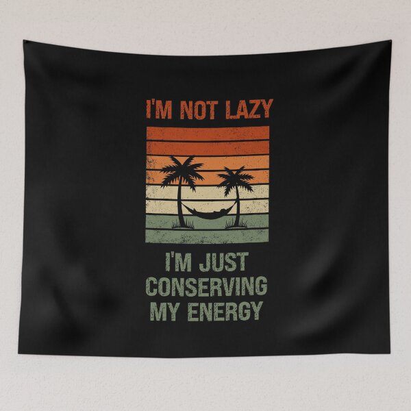 Item preview, I'm Not Lazy I'm Just Conserving My Energy Retro designed and sold by vaxiek.