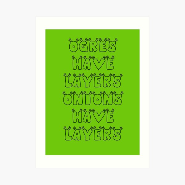 "Ogres Have Layers Onions Have Layers Shrek" Art Print by wasabi67
