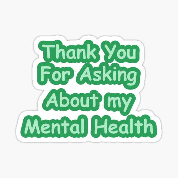 thank-you-for-asking-about-my-mental-health-sticker-for-sale-by