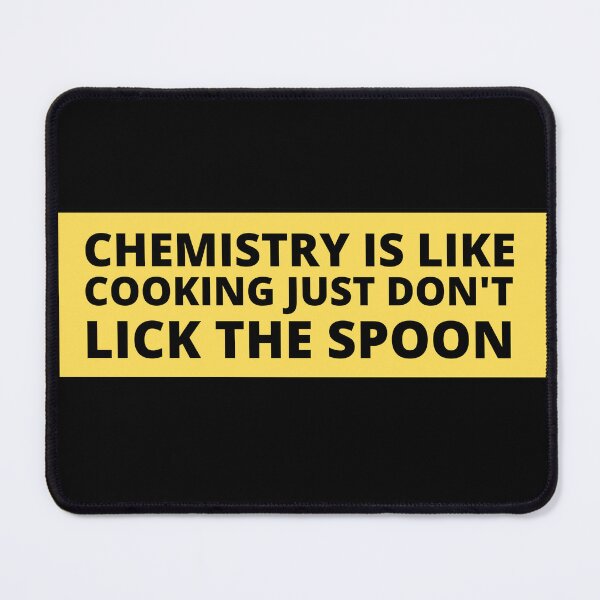 Item preview, chemistry is like cooking just don't lick the spoon designed and sold by TomorrowQuotes.