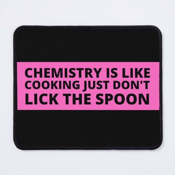 Item preview, chemistry is like cooking just don't lick the spoon designed and sold by TomorrowQuotes.