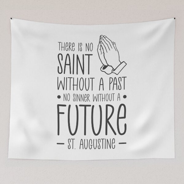 Item preview, There is no saint without a past, no sinner without a future - Catholic Inspirational Quotes designed and sold by catholicquotes.