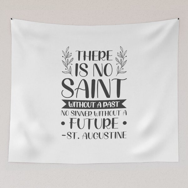 Item preview, There is no saint without a past, no sinner without a future - Catholic Inspirational Quotes designed and sold by catholicquotes.