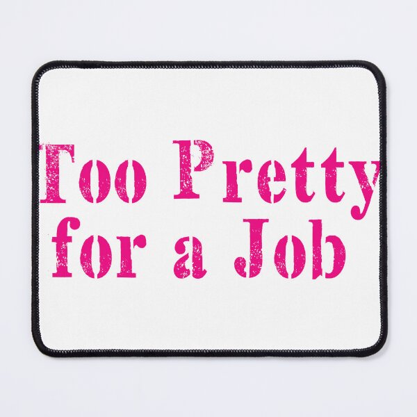 Item preview, Too pretty for a job designed and sold by Ilustra Club.
