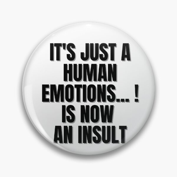 Item preview, It's just a human emotion is now an insult. designed and sold by Finds.