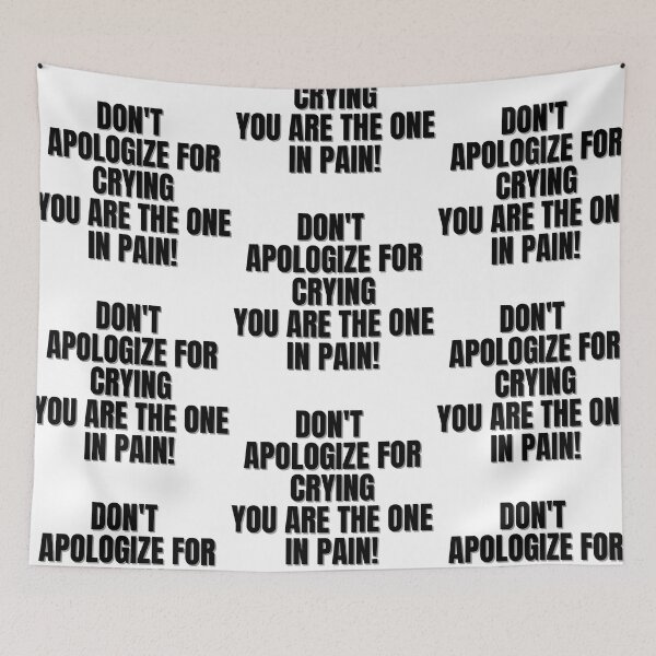 Item preview, Don't apologize for crying you are the one in pain! designed and sold by Finds.