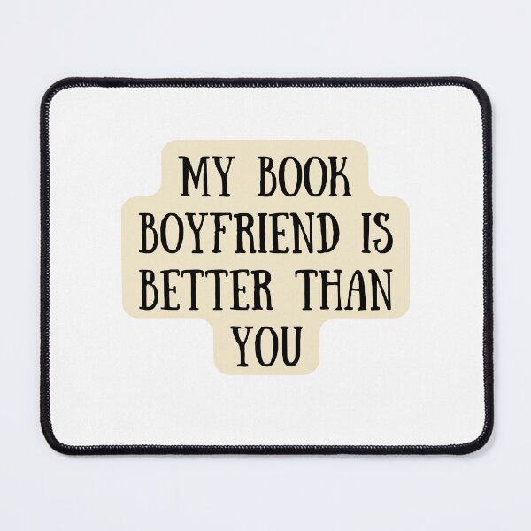 Item preview, My Book Boyfriend is Better than you designed and sold by Cowgirl Calligraphy.