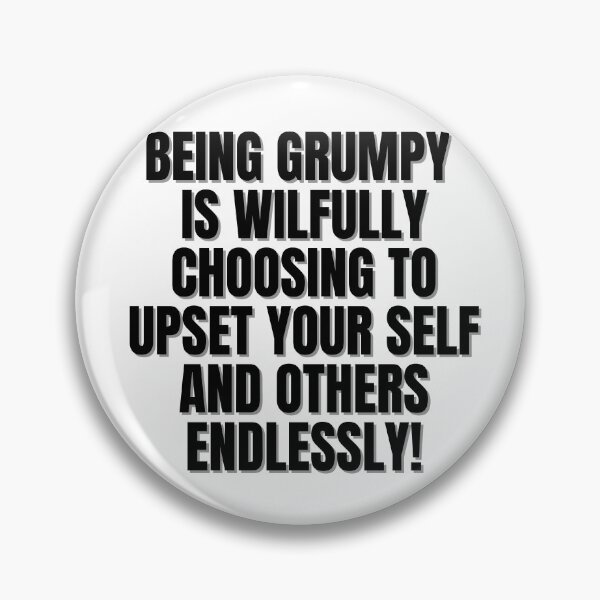 Item preview, Being grumpy is wilfully choosing to upset yourself and others endlessly. designed and sold by Finds.