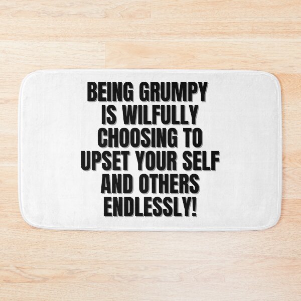 Item preview, Being grumpy is wilfully choosing to upset yourself and others endlessly. designed and sold by Finds.