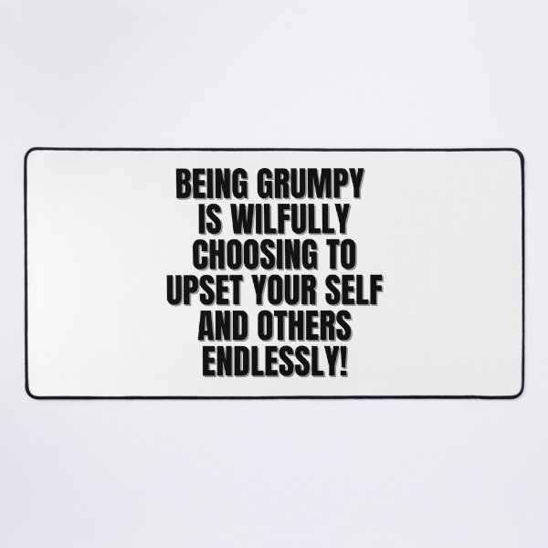 Item preview, Being grumpy is wilfully choosing to upset yourself and others endlessly. designed and sold by Finds.