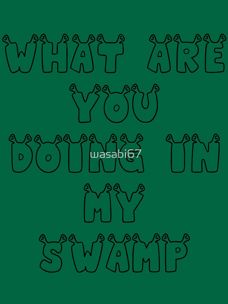 "What Are You Doing In My Swamp" Tshirt by wasabi67 Redbubble