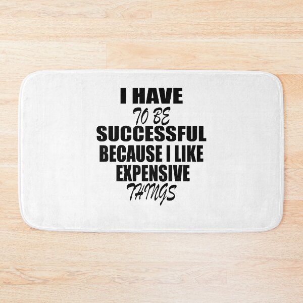 Item preview, I have to be successful because I like expensive Things,I Love Expensive, Sarcastic, jokes, funny successful, Motivational Tee designed and sold by stapodstore.