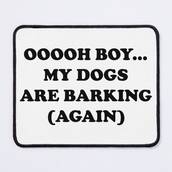 Item preview, Oh boy my dogs are barking again designed and sold by PrintsyGal.