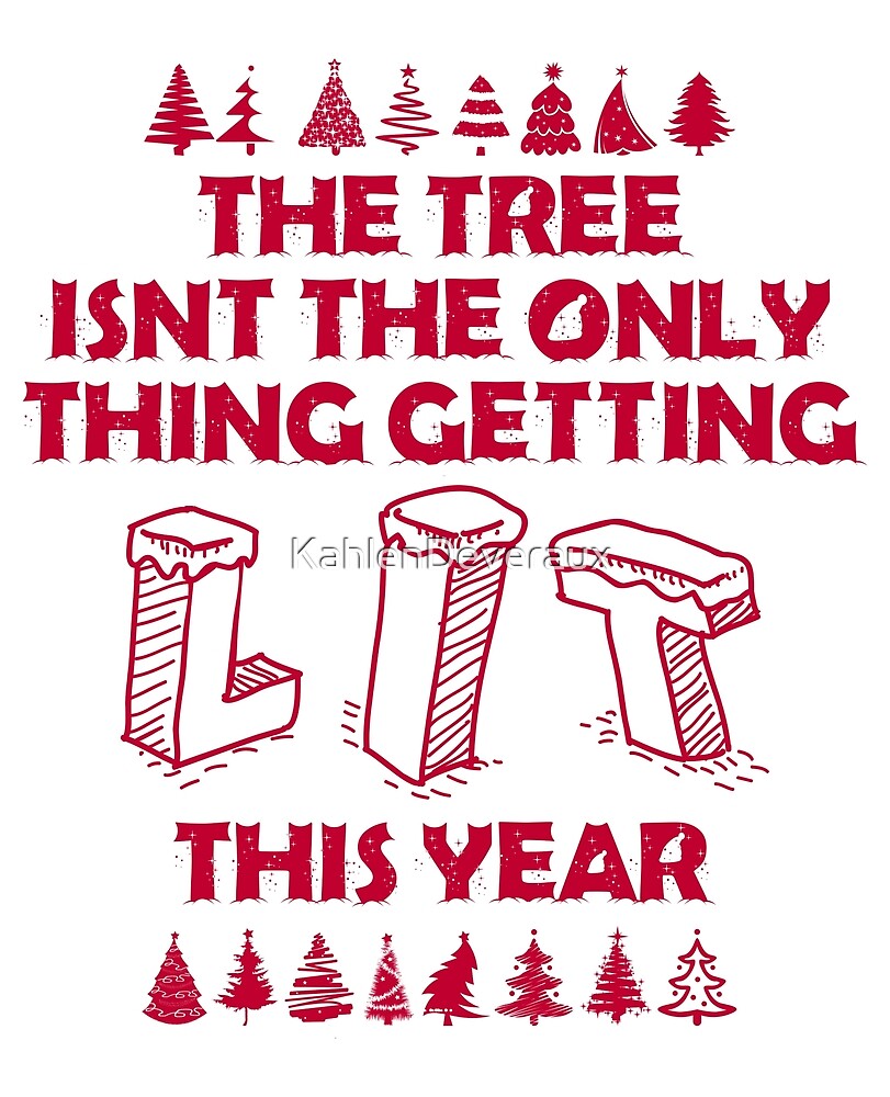 "The Tree Isnt The Only Thing Getting Lit This Year" by KahlenDeveraux