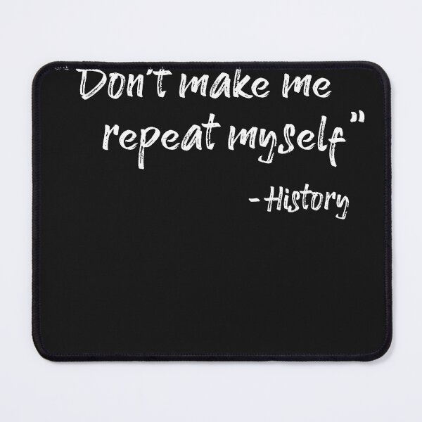 Item preview, Don't repeat history - Quote designed and sold by ChrisFeil.