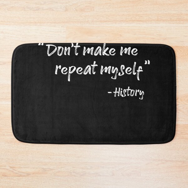 Item preview, Don't repeat history - Quote designed and sold by ChrisFeil.