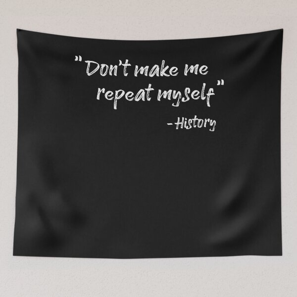 Item preview, Don't repeat history - Quote designed and sold by ChrisFeil.