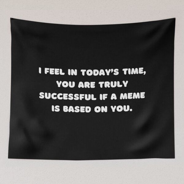 Item preview, I feel in today’s time, you are truly successful if a meme is based on you. designed and sold by adelferhat.