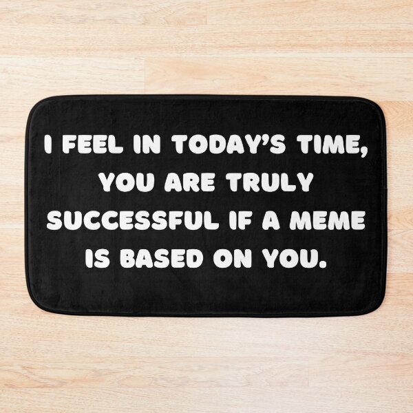 Item preview, I feel in today’s time, you are truly successful if a meme is based on you. designed and sold by adelferhat.