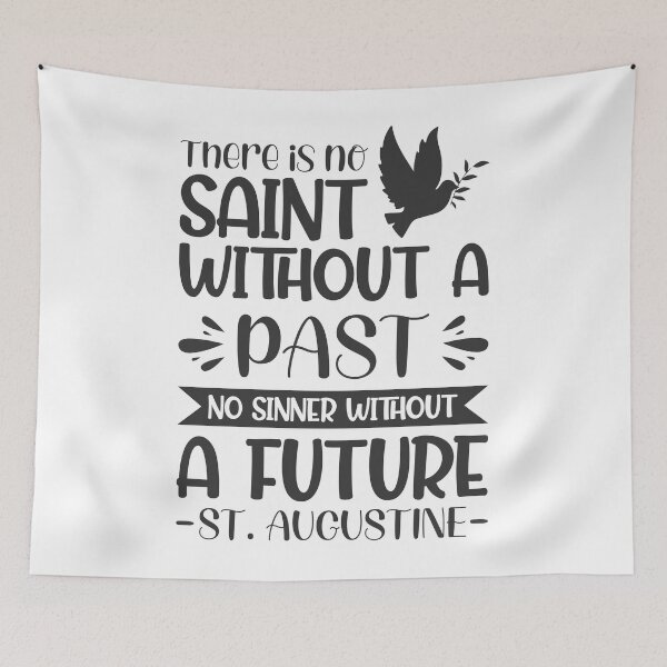 Item preview, There is no saint without a past, no sinner without a future - Catholic Inspirational Quotes designed and sold by catholicquotes.