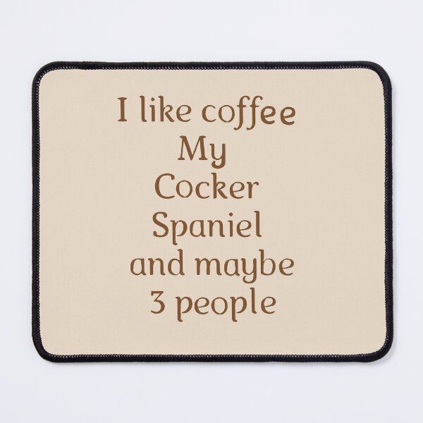 Item preview, funny coffee addicted i like coffee my english cocker spaniel and maybe three people cool coffee lover designed and sold by Fivestars  ⭐⭐⭐⭐⭐.