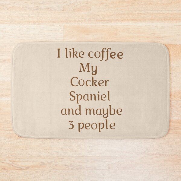 Item preview, funny coffee addicted i like coffee my english cocker spaniel and maybe three people cool coffee lover designed and sold by Fivestars  ⭐⭐⭐⭐⭐.