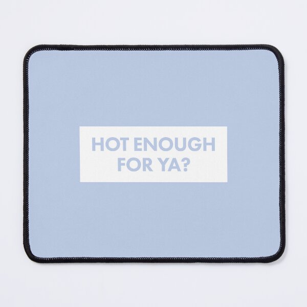 Item preview, HOT ENOUGH FOR YA? T-Shirt — white text on a variety of colors. designed and sold by scarabtees.