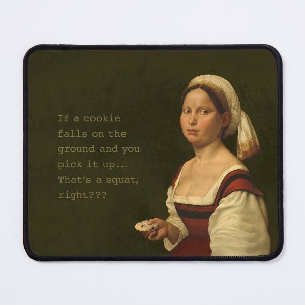 Item preview, If a cookies falls on the ground and you pick it up... that's a squat, right? designed and sold by Merril Buckhorn.
