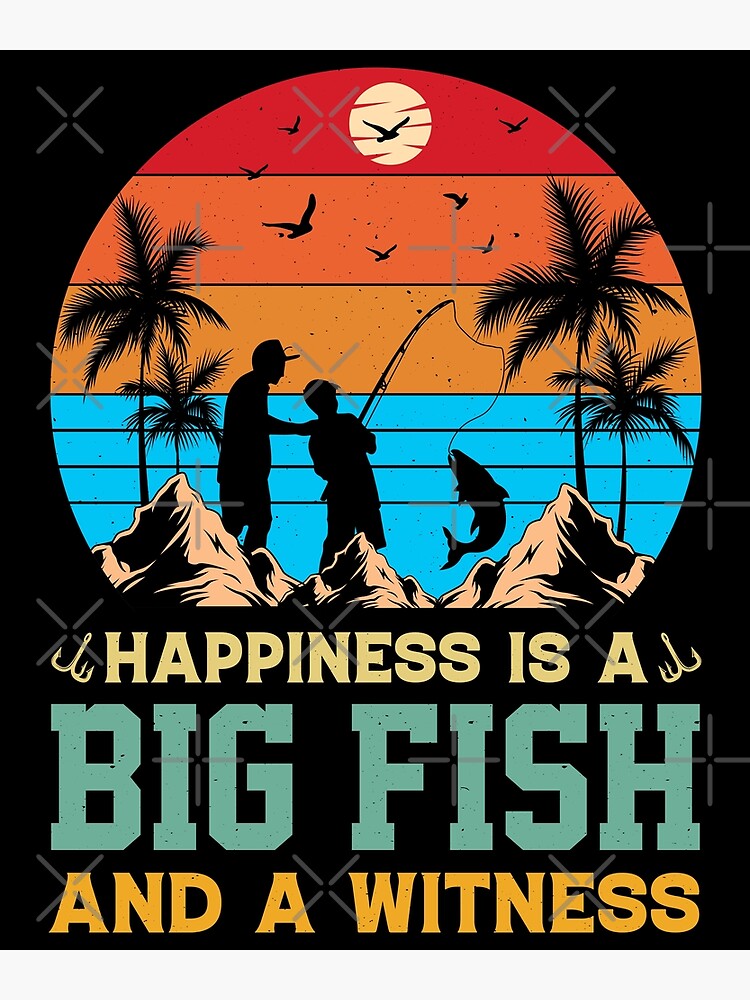 Disover Happiness Is A Big Fish And A Witness Vintage Design - Funny Fishing Retro Premium Matte Vertical Poster