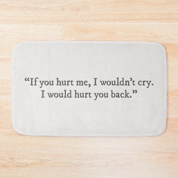 Item preview, If you hurt me, I wouldn't cry. I would hurt you back. designed and sold by percqbeths.