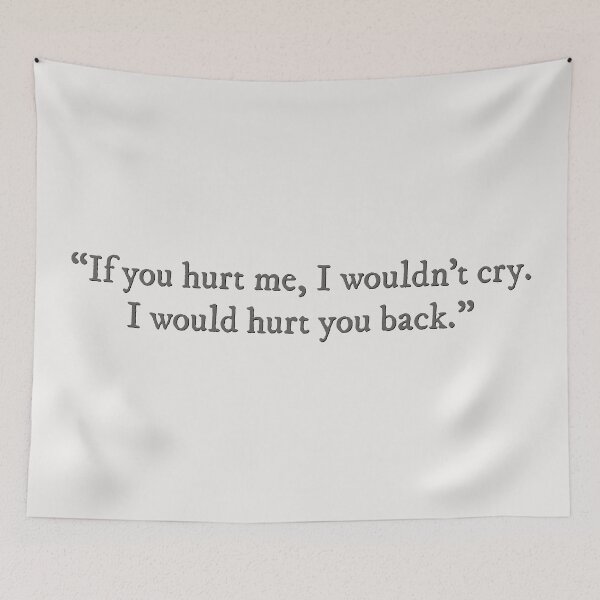 Item preview, If you hurt me, I wouldn't cry. I would hurt you back. designed and sold by percqbeths.