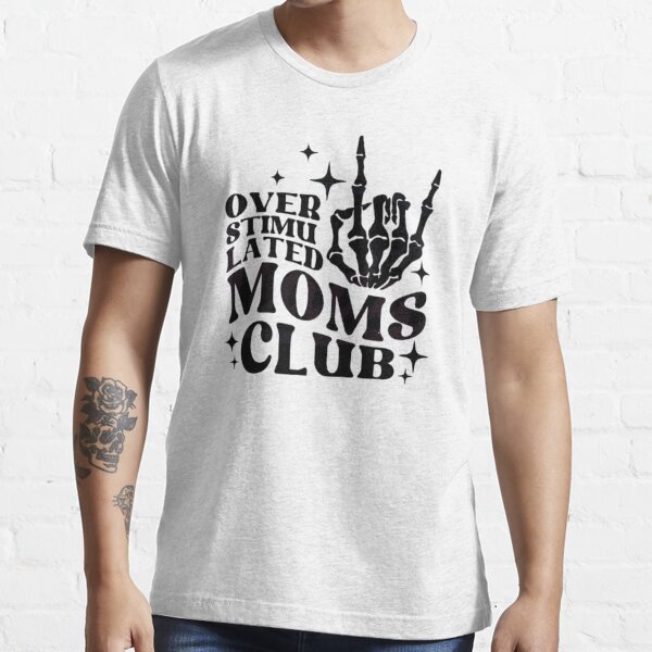 Overstimulated Moms Club T Shirt For Sale By 7leroi7 Redbubble For Mom T Shirts 6195