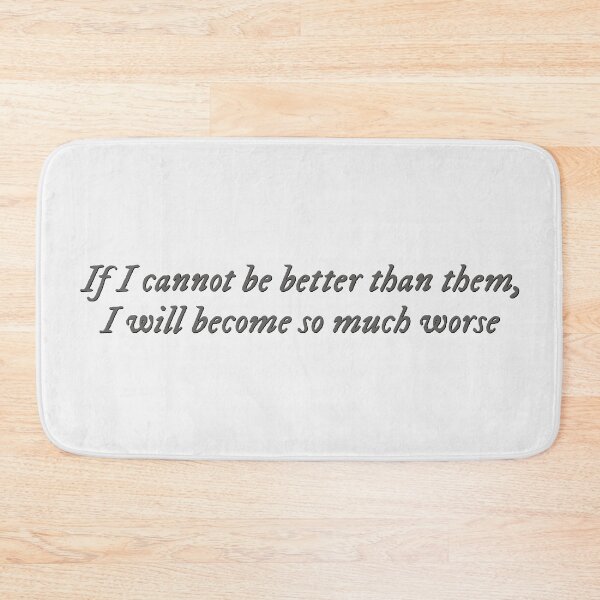 Item preview, If I cannot be better than them, I will become so much worse designed and sold by percqbeths.